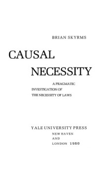 Brian Skyrms — Causal Necessity - Pragmatic Investigation of the Necessity of Laws