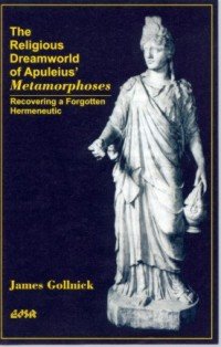 James Gollnick — Religious Dreamworld of Apuleius’ Metamorphoses - Recovering a Forgotten Hermeneutic (Editions SR)