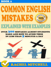 Mitchell, Rachel — Common English Mistakes Explained With Examples: Over 600 Mistakes Almost Students Make and How To Avoid Them In Less Than 5 Minutes A Day (2 books in 1 Box set)