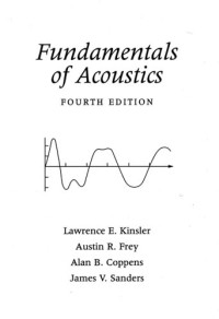 Lawrence E. Kinsler, Austin R. Frey, Alan B. Coppens, James V. Sanders — Fundamentals of Acoustics