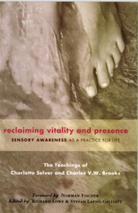 Charlotte Selver, Charles V.W. Brooks — Reclaiming Vitality and Presence: Sensory Awareness as a Practice for Life