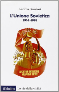Andrea Graziosi — L'Unione Sovietica