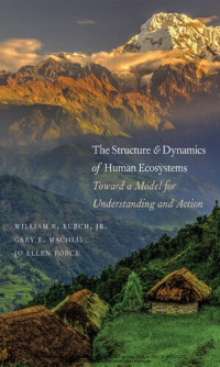 William R. Burch Jr; Gary E. Machlis; Jo Ellen Force — The Structure and Dynamics of Human Ecosystems: Toward a Model for Understanding and Action