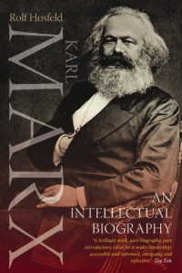 Marx, Karl; Marx, Karl; Hosfeld, Rolf — Karl Marx : an intellectual biography