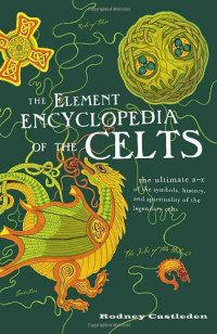 Rodney Castleden — The Element Encyclopedia of the Celts