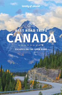 Lonely Planet — Best Road Trips Canada : Escapes on the Open Road