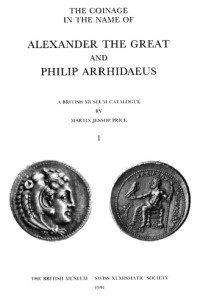 Price Martin Jessop — The Coinage in the Name of Alexander the Great and Philip Arrhidaeus.