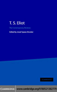 Eliot, Thomas Stearns; Brooker, Jewel Spears; Eliot, Eliot Thomas Stearns — T.S. Eliot : the contemporary reviews