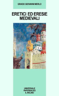 Grado Giovanni Merlo — Eretici ed eresie medievali