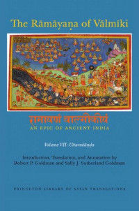 Vālmīki; Robert P. Goldman (editor); Sally J. Sutherland Goldman (editor); Sally J. Sutherland Goldman; Robert P. Goldman — The Rāmāyaṇa of Vālmīki : An Epic of Ancient India, Volume VII: Uttarakāṇḍa