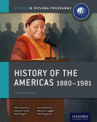 Alexis Mamaux, David M. Smith, Mark Rogers, Matt Borgmann, Shannon Leggett, Yvonne Berlinner — History of the Americas 1880-1981: Course Companion