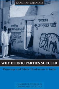 Kanchan Chandra — Why Ethnic Parties Succeed: Patronage and Ethnic Head Counts in India