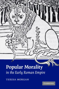 Teresa Morgan — Popular Morality in the Early Roman Empire