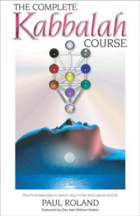 Roland, Paul — The complete Kabbalah course: practical exercises to reach your inner and upper worlds