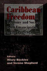 Hilary Beckles (editor); Verene Shepherd (editor) — Caribbean Freedom: Economy and Society from Emancipation To The Present | A Student Reader