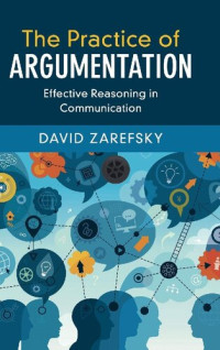 David Zarefsky — The Practice of Argumentation: Effective Reasoning in Communication (Critical Reasoning and Argumentation)