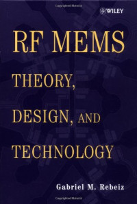 Gabriel M. Rebeiz — RF MEMS: Theory, Design, and Technology