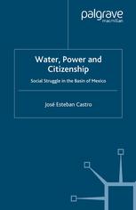 José Esteban Castro (auth.) — Water, Power and Citizenship: Social Struggle in the Basin of Mexico