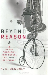 A. K. Dewdney — Beyond Reason - Eight Great Problems That Reveal the Limits of Science
