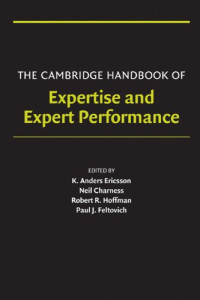 K. Anders Ericsson, Neil Charness, Paul J. Feltovich, Robert R. Hoffman — The Cambridge Handbook of Expertise and Expert Performance