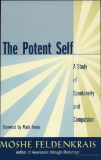 Moshe Feldenkrais — The Potent Self: A Study of Spontaneity and Compulsion