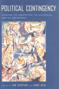 Ian Shapiro, Sonu Bedi — Political Contingency: Studying the Unexpected, the Accidental, and the Unforeseen