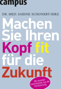 Sabine Schonert-Hirz — Machen Sie Ihren Kopf fit fur die Zukunft: So nutzen Sie die Erkenntnisse aus der Hirnforschung