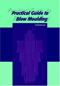 Lee, Norman — Practical Guide to Blow Moulding