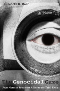 Elizabeth R. Baer — The Genocidal Gaze: From German Southwest Africa To The Third Reich