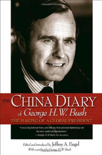 Engel, Jeffrey A(editor); Bush, George H W — The China Diary of George H. W. Bush: The Making of a Global President