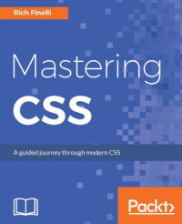 Finelli, Rich — Mastering CSS: A guided journey through modern CSS