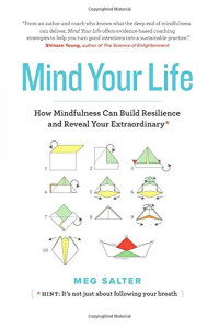 Meg Salter — Mind Your Life: How Mindfulness Can Build Resilience and Reveal Your Extraordinary