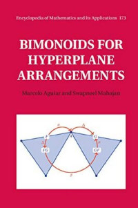 Marcelo Aguiar, Swapneel Mahajan — Bimonoids for Hyperplane Arrangements (Encyclopedia of Mathematics and its Applications, Band 173)
