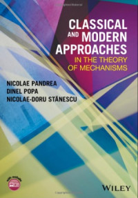 Nicolae Pandrea, Dinel Popa, Nicolae-Doru Stanescu — Classical and Modern Approaches in the Theory of Mechanisms