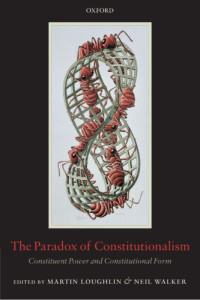 Martin Laughlin, Neil Walker (eds.) — The Paradox of Constitutionalism: Constituent Power and Constitutional Form
