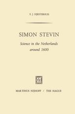 E. J. Dijksterhuis (auth.) — Simon Stevin: Science in the Netherlands around 1600