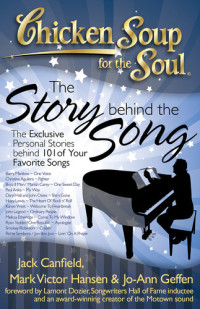 Jack Canfield, Mark Victor Hansen, Jo-Ann Geffen — Chicken Soup for the Soul: The Story behind the Song: The Exclusive Personal Stories behind 101 of Your Favorite Songs