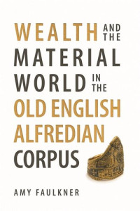 Amy Faulkner — Wealth and the Material World in the Old English Alfredian Corpus