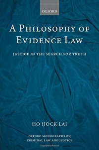 H. L. Ho — A Philosophy of Evidence Law: Justice in the Search for Truth