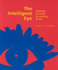 David Perkins — The Intelligent Eye ; Learning to Think by Looking at Art