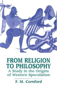 F. M. Cornford — From Religion to Philosophy: A Study in the Origins of Western Speculation