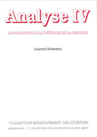 Laurent Schwartz — Analyse. Tome 4, applications à la théorie de la mesure