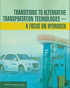 National Research Council (U.S.). Committee on Assessment of Resource Needs for Fuel Cell and Hydrogen Technologies — Transitions to alternative transportation technologies : a focus on hydrogen