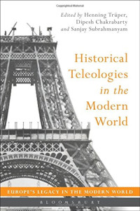 Henning Trüper, Dipesh Chakrabarty, Sanjay Subrahmanyam — Historical Teleologies in the Modern World