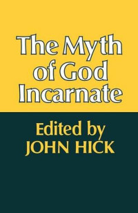 John Hick — The Myth of God Incarnate