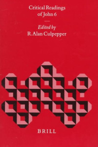 R. Alan Culpepper (ed.) — Critical Readings of John 6 (Biblical Interpretation Series 22)