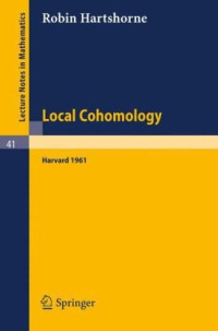Robin Hartshorne — Local Cohomology. A Seminar Given by A. Groethendieck, Harvard, 1961