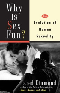 Jared Diamond — Why Is Sex Fun? The Evolution of Human Sexuality