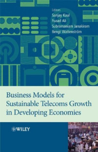 Sanjay Kaul, Dr. Fuaad Ali, Subramaniam Janakiram, Bengt Wattenstrom — Business Models for Sustainable Telecoms Growth in Developing Economies