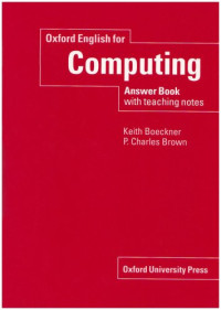 Keith Boeckner, P.Charles Brown — Oxford English for Computing: Answer Book